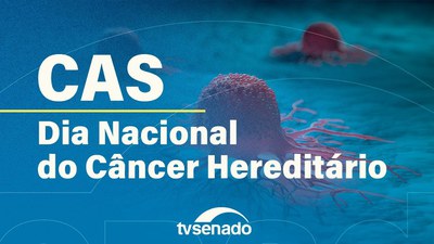 CAS debate Dia Nacional da Conscientização do Câncer Hereditário
