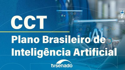 CCT debate iniciativas do Plano Brasileiro de Inteligência Artificial (PBIA)