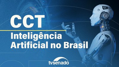 CCT avalia política pública sobre inteligência artificial e vota projetos