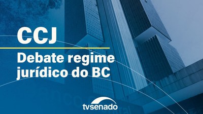 Ao vivo: CCJ debate proposta de transformar Banco Central em empresa pública