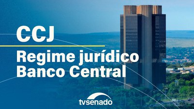 Ao vivo: CCJ analisa PEC que transforma Banco Central em empresa pública