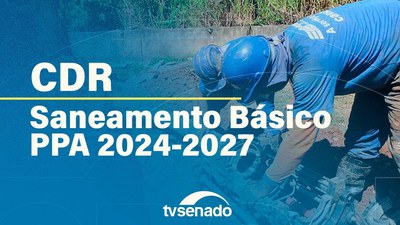 CDR debate execução do Programa Saneamento Básico