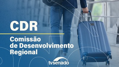 Comissão de Desenvolvimento Regional vota projetos