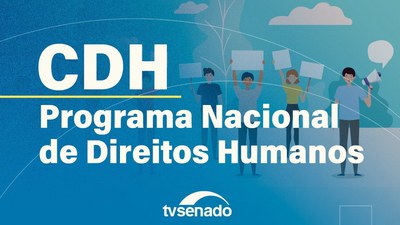 CDH debate eixos orientadores do terceiro Programa Nacional de Direitos Humanos