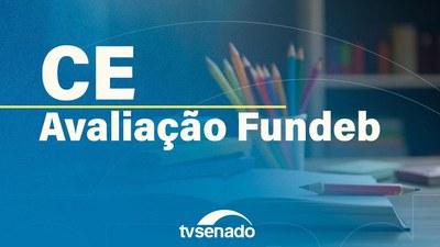 CE avalia política pública do Fundeb