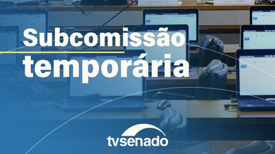 Ao vivo: Subcomissão debate sobre impactos ambientais e econômicos da agropecuária