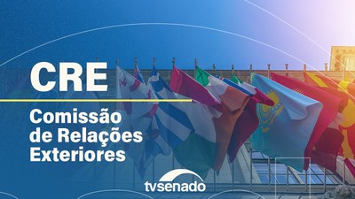 Ao vivo: Comissão de Relações Exteriores sabatina indicados a embaixadas