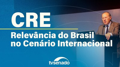 Ao vivo: CRE debate relevância do Brasil no cenário internacional