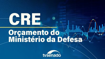 CRE debate proposta que garante orçamento mínimo para a Defesa