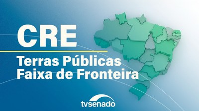 CRE debate regularização de terras públicas em faixa de fronteira
