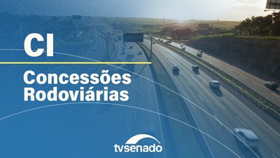 Comissão de Infraestrutura debate situação atual das concessões rodoviárias