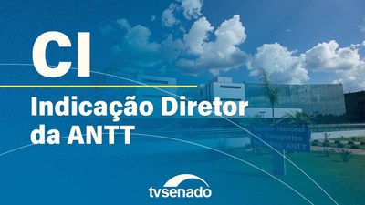 CI analisa indicação para a Agência Nacional de Transportes Terrestres