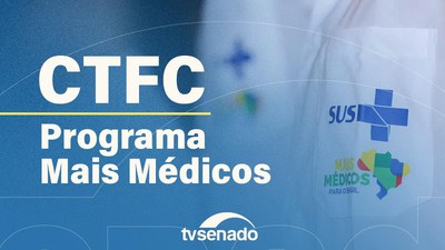 CTFC debate transferência de médicos bolsistas do Mais Médicos