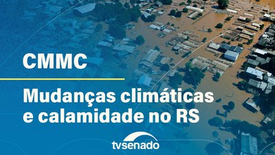 Ao vivo: CMMC discute impacto das mudanças climáticas na calamidade do RS