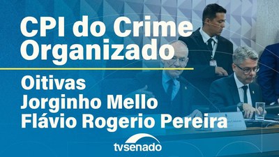 CPI do Crime Organizado ouve Governador de Santa Catarina e secretário