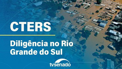 Ao vivo: diligência externa da Comissão sobre calamidade no Rio Grande do Sul