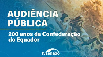 Ao vivo: Confederação do Equador – comissão debate participação da Paraíba