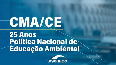 Ao vivo: CMA e CE marcam 25 anos da Política Nacional de Política Ambiental