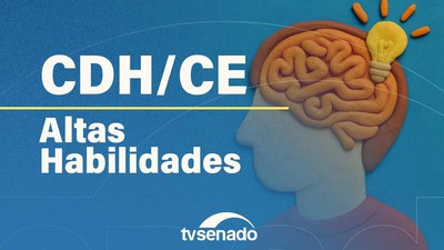 Comissões debatem políticas públicas para pessoas com altas habilidades