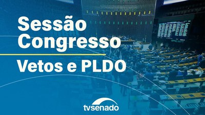 Congresso analisa veto à Lei do Licenciamento Ambiental e a PLDO de 2026