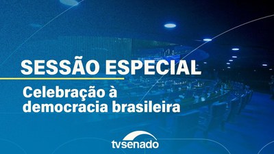 Ao vivo: Senadores participam de Sessão Especial em celebração à democracia brasileira