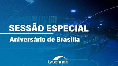 Ao vivo: Senadores participam de Sessão Especial para comemorar os 64 anos de Brasília
