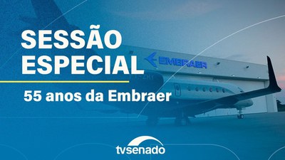 Ao vivo: Senado promove sessão especial para comemorar os 55 anos da Embraer