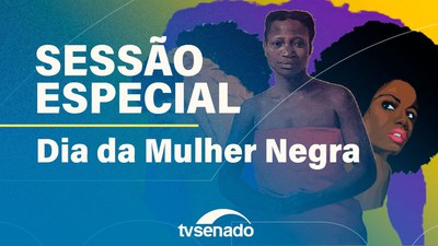 Ao vivo: Sessão Especial pelo Dia de Tereza de Benguela e da Mulher Negra