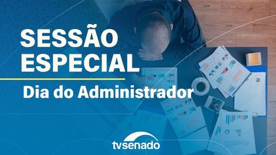 Ao vivo: Senado promove sessão especial para celebrar o Dia do Administrador