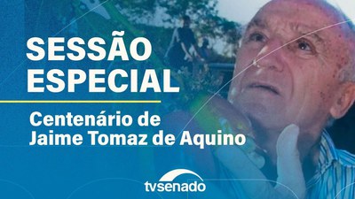 Ao vivo: Sessão Especial em homenagem ao centenário de Jaime Aquino, fundador da CIONE