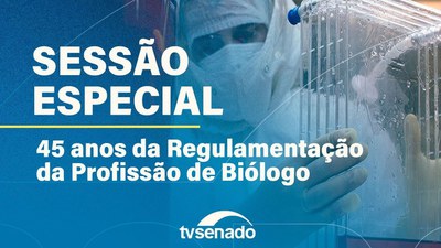 Ao vivo: Sessão Especial em homenagem aos 45 anos da regulamentação da profissão de biólogo