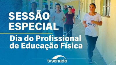 Ao vivo: Sessão Especial pelo Dia do Profissional de Educação Física