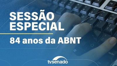 Ao vivo: Sessão Especial para comemorar os 84 anos da ABNT