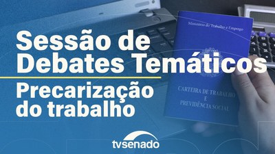 Sessão de Debates Temáticos aborda precarização do trabalho