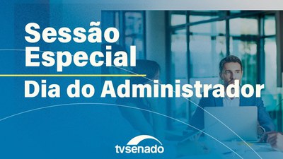 Sessão especial celebra o Dia do Administrador