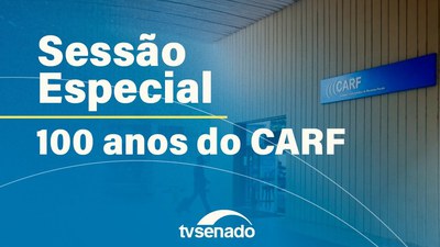 Senado celebra 100 anos do Conselho Administrativo de Recursos Fiscais (Carf)