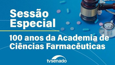 Sessão Especial celebra 100 anos da Academia de Ciências Farmacêuticas do Brasil