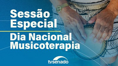Sessão Especial do Senado comemora o Dia Nacional da Musicoterapia