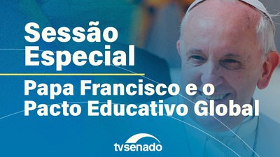 Senado homenageia Papa Francisco e debate pacto por educação humanista