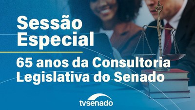 Sessão especial para celebrar 65 anos da Consultoria Legislativa do Senado
