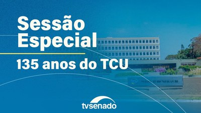 Sessão especial para comemorar os 135 anos do Tribunal de Contas da União