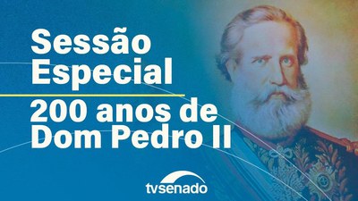 Senado celebra os 200 anos de nascimento de Dom Pedro II