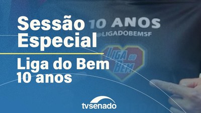 Senado comemora os 10 anos de atuação da Liga do Bem