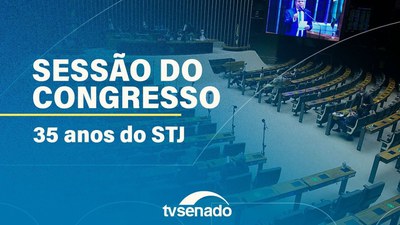 Ao vivo: Sessão Solene do Congresso Nacional pelos 35 anos do STJ