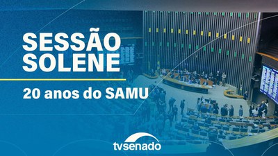 Ao vivo: Sessão Solene do Congresso Nacional para celebrar 20 anos do SAMU