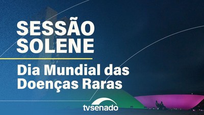 Congresso homenageia o Dia Mundial das Doenças Raras