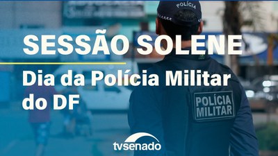 Congresso Nacional homenageia Polícia Militar do Distrito Federal
