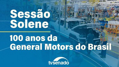 Sessão Solene marca centenário da General Motors no Brasil