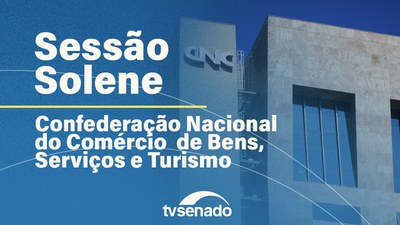 Sessão Solene homenageia 80 anos da Confederação Nacional do Comércio