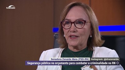 Zenaide Maia fala sobre PEC da Segurança e investimentos em saúde, educação e infraestrutura